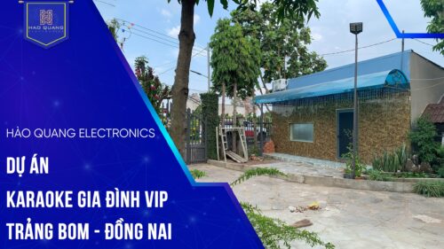 Lắp đặt cấu hình phòng hát gia đình VIP tại Trảng Bom - Đồng Nai