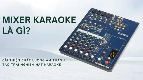 mixer karaoke la gi tac dung cua mixer karaoke trong he thong am thanh 24993 1 1 500