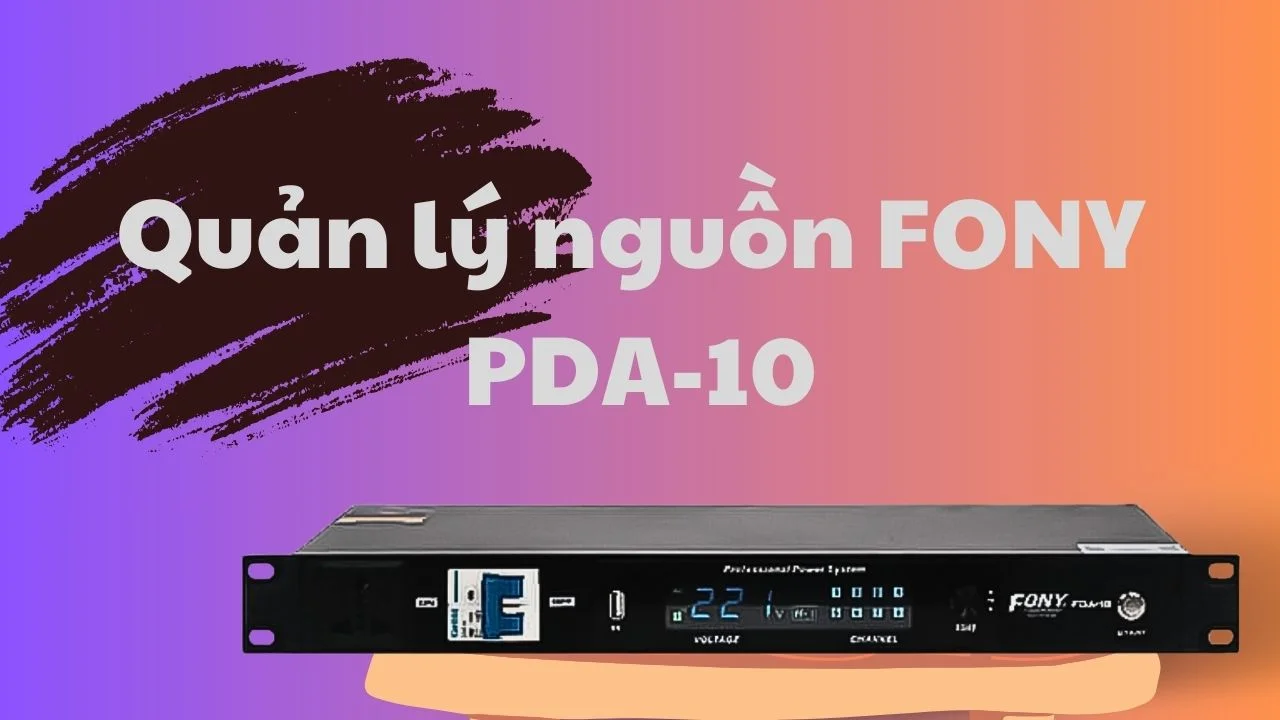 Bộ dàn âm thanh hội trường 400-650m2 cao cấp 17 Quản Lý Nguồn FONY PDA-10 Hiệu Suất Tối Ưu Cho Hệ Thống Âm Thanh