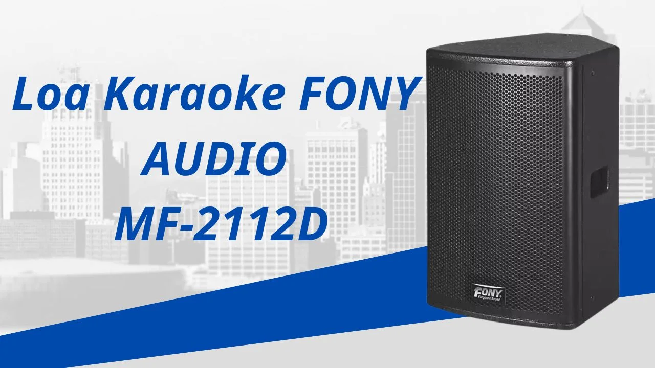 Loa Karaoke FONY AUDIO MF-2112DA 2 Loa Karaoke FONY AUDIO MF-2112DA - Âm Thanh Đỉnh Cao Cho Mọi Buổi Biểu Diễn