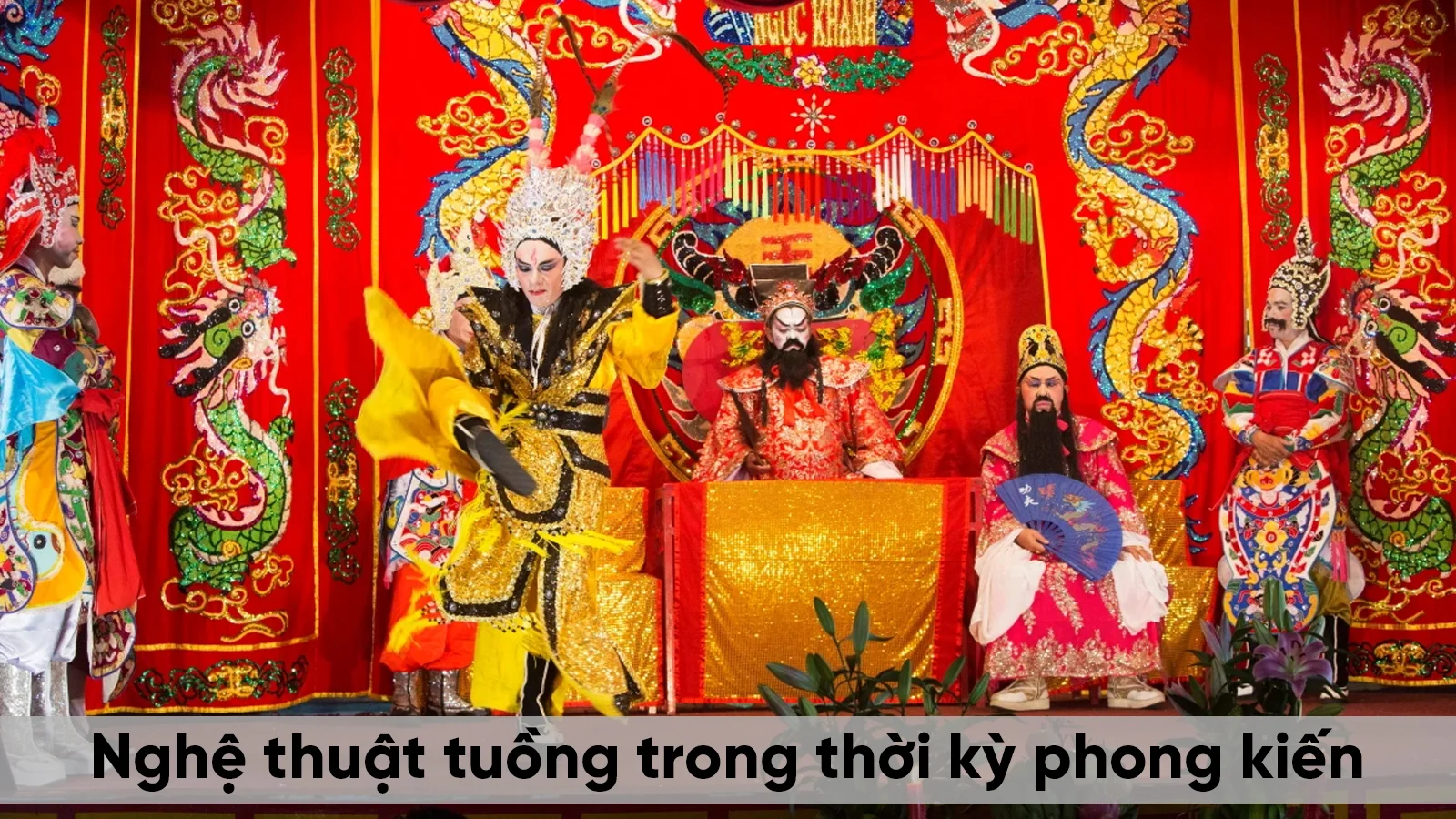 Nghệ thuật tuồng trong thời kỳ phong kiến Nghệ thuật tuồng trong thời kỳ phong kiến