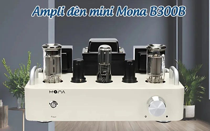 Amply đèn mini – Sự kết hợp giữa cổ điển và hiện đại, đâu là lựa chọn tốt nhất? 7 Amply đèn mini Mona B300B mang đến âm thanh ấm áp, mượt mà và chân thực.