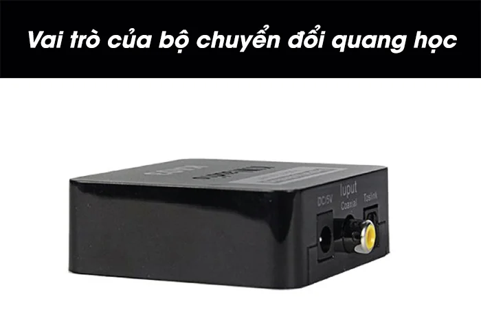 Vai trò của bộ chuyển đổi âm thanh quang học - optical Vai trò của bộ chuyển đổi âm thanh quang học - optical
