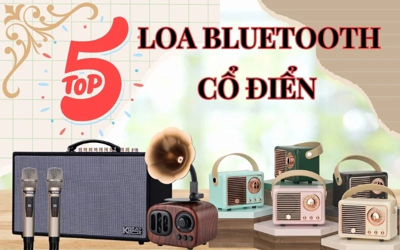 Khám phá 5+ mẫu loa Bluetooth cổ điển đẹp, chất âm hay, thiết kế tinh tế 1 Tư vấn Top 5+ loa Bluetooth cổ điển, kiểu dáng hoài cổ sang trọng.