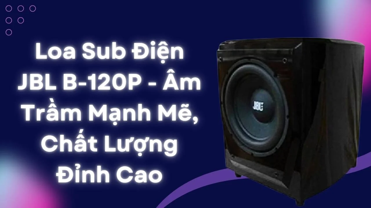 Loa Sub Điện JBL B-120P 2 Loa Sub Điện JBL B-120P - Âm Trầm Mạnh Mẽ, Chất Lượng Đỉnh Cao